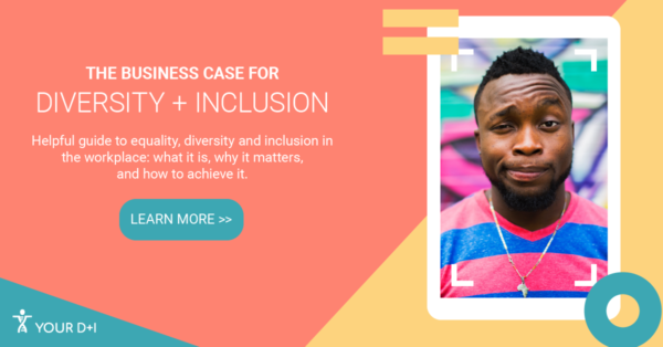 The Business Case For Equality, Diversity And Inclusion - Your D+I