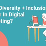 Does Diversity + Inclusion Matter In Digital Marketing Header